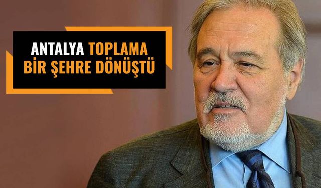 İlber Ortaylı: Antalya bir turizm merkezi değildir